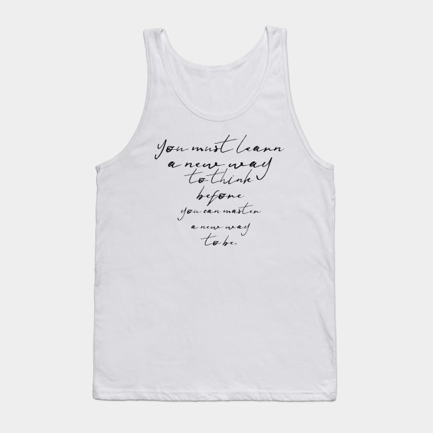 you must learn a new way to think before you can master a new way to be Tank Top by GMAT